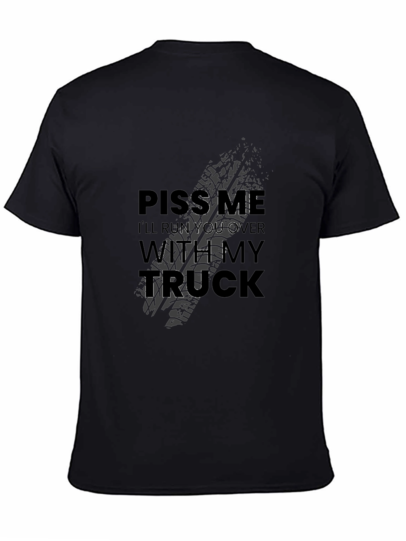 Piss Me Off Ill Run You Over Truck T-Shirt