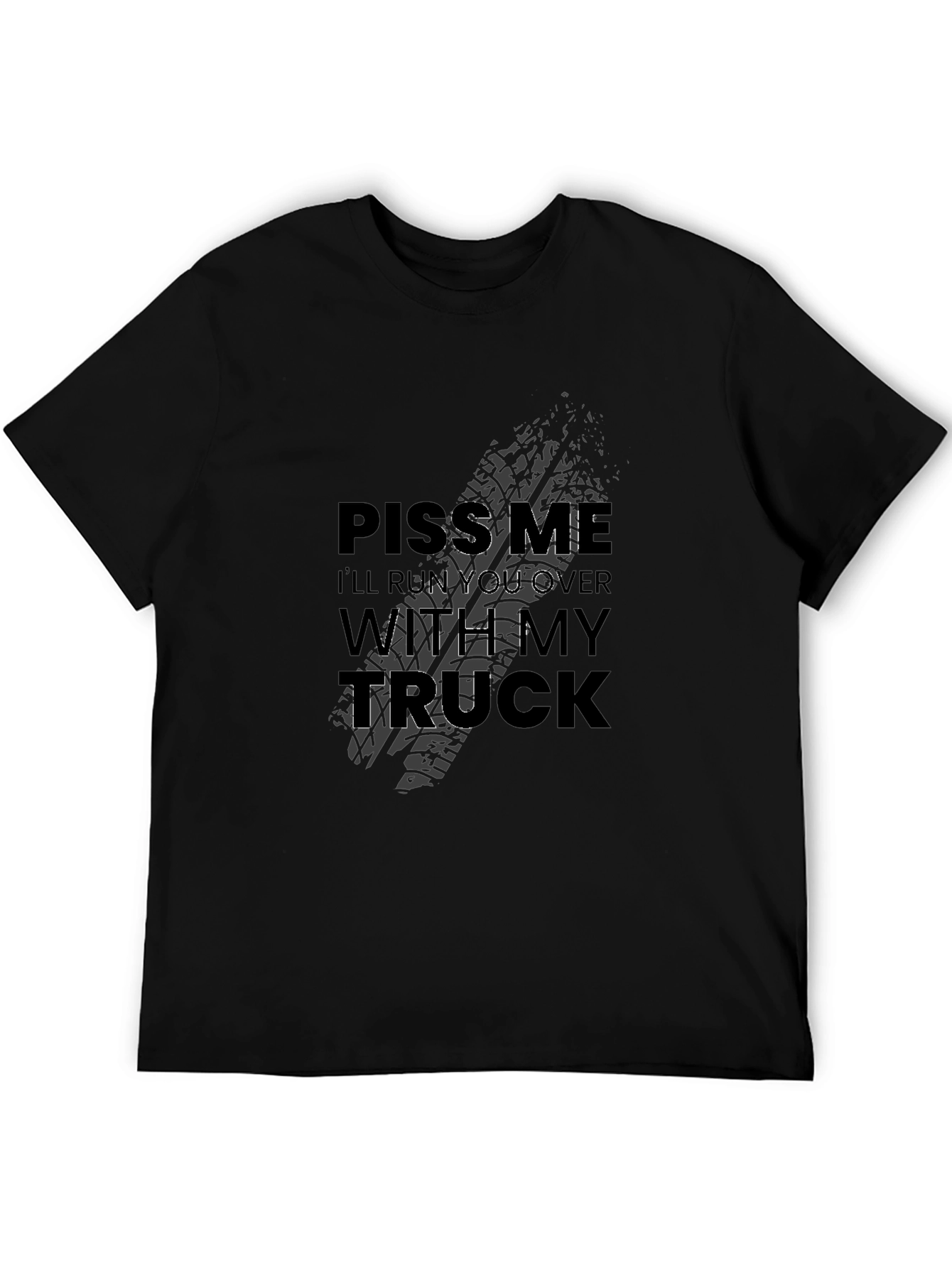 Piss Me Off Ill Run You Over Truck T-Shirt