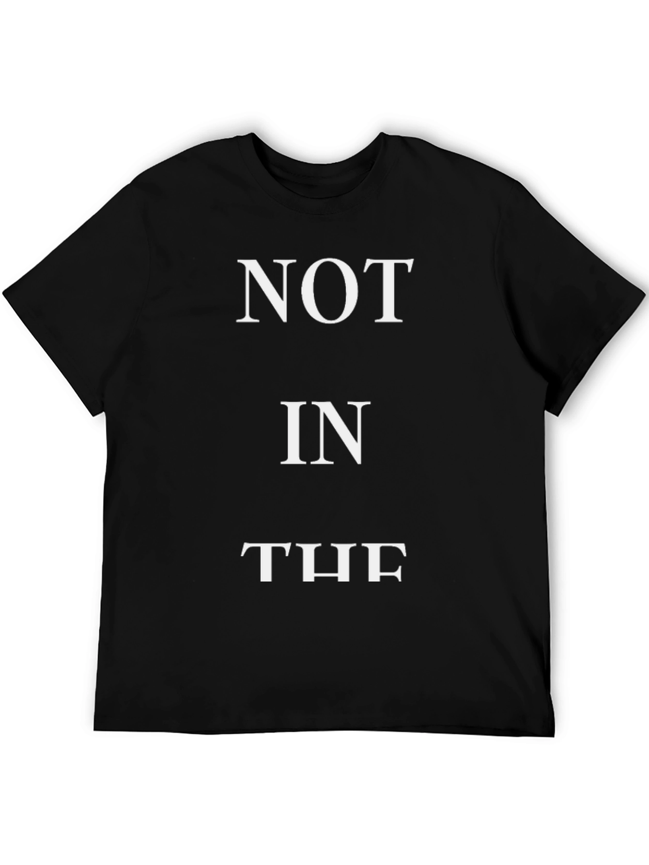 Not In The - Funny Slogan T-Shirt - Black