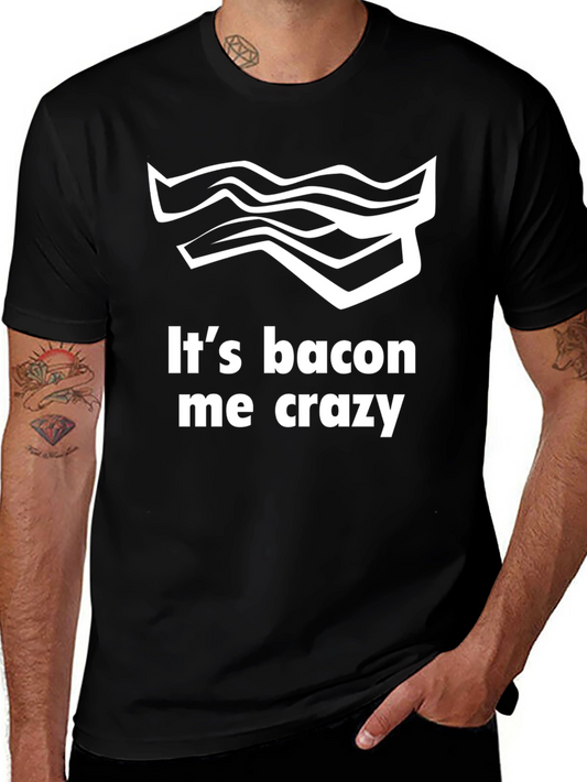 Its Bacon Me Crazy Tee