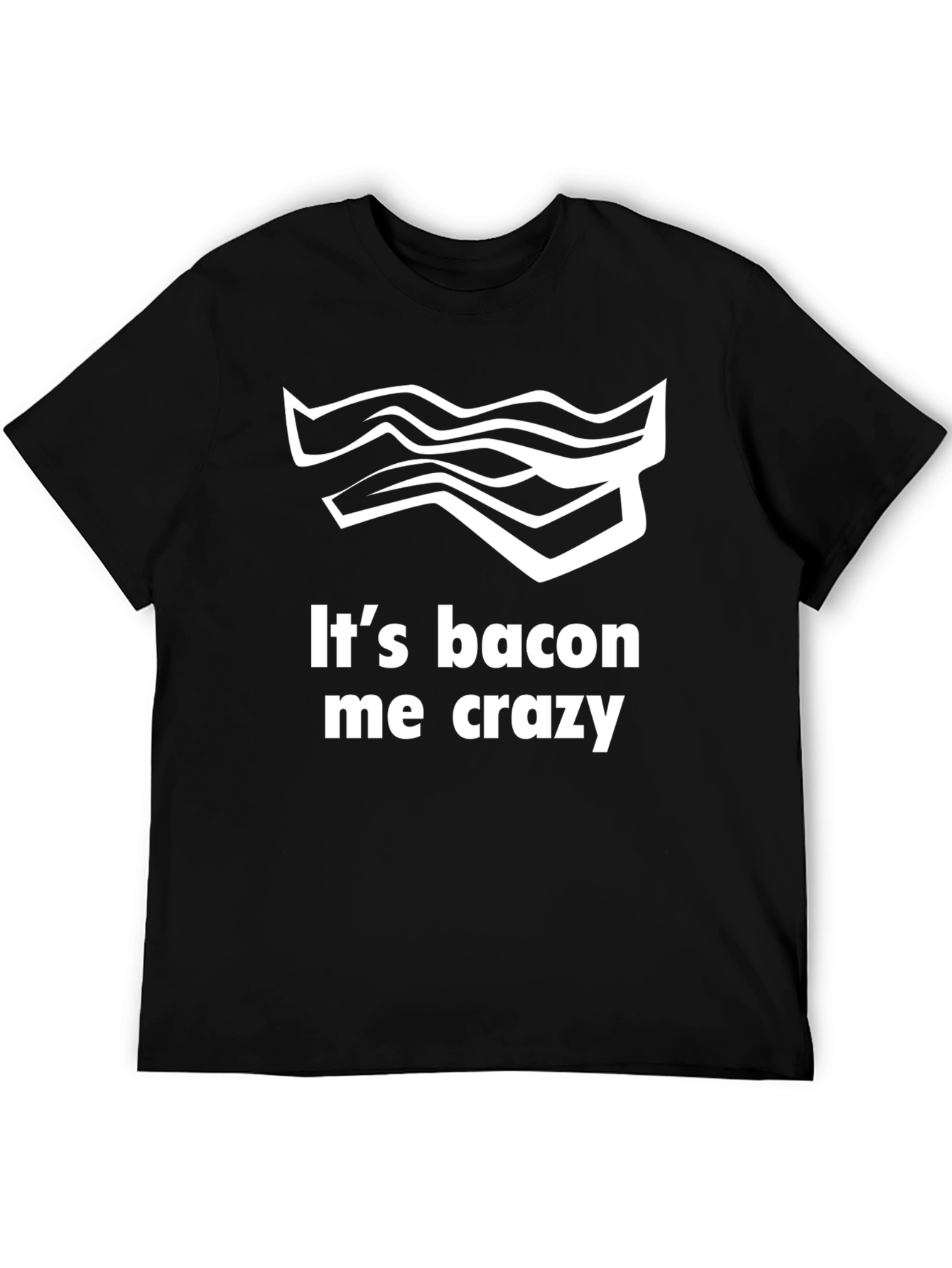 Its Bacon Me Crazy Tee
