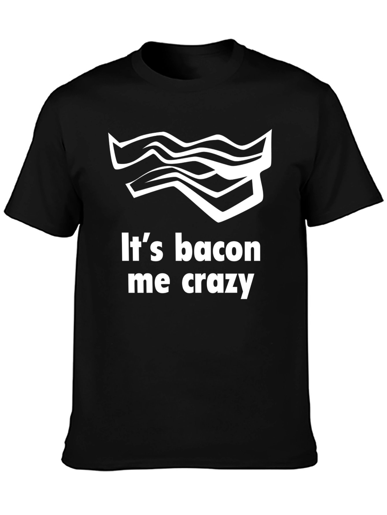 Its Bacon Me Crazy Tee