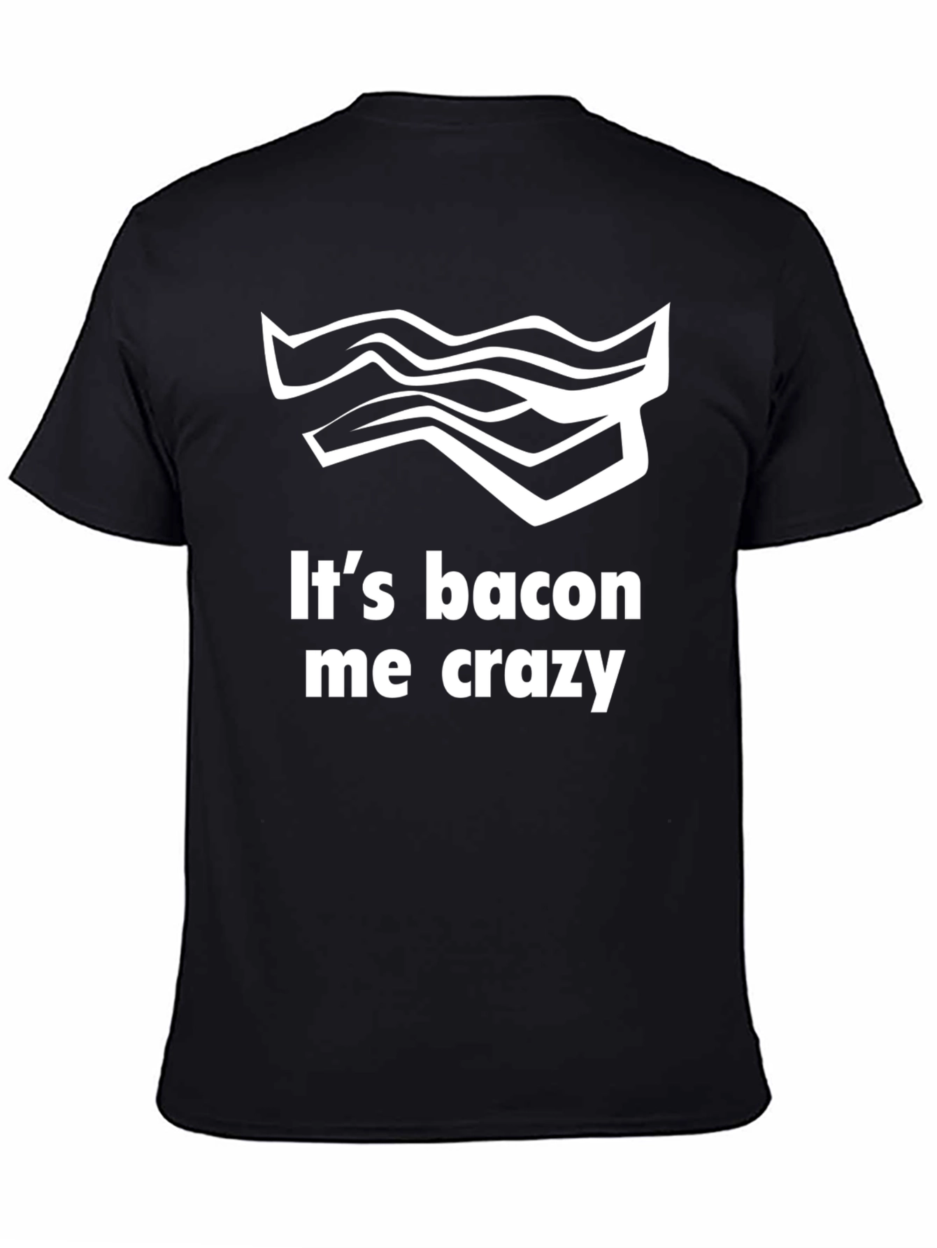 Its Bacon Me Crazy Tee