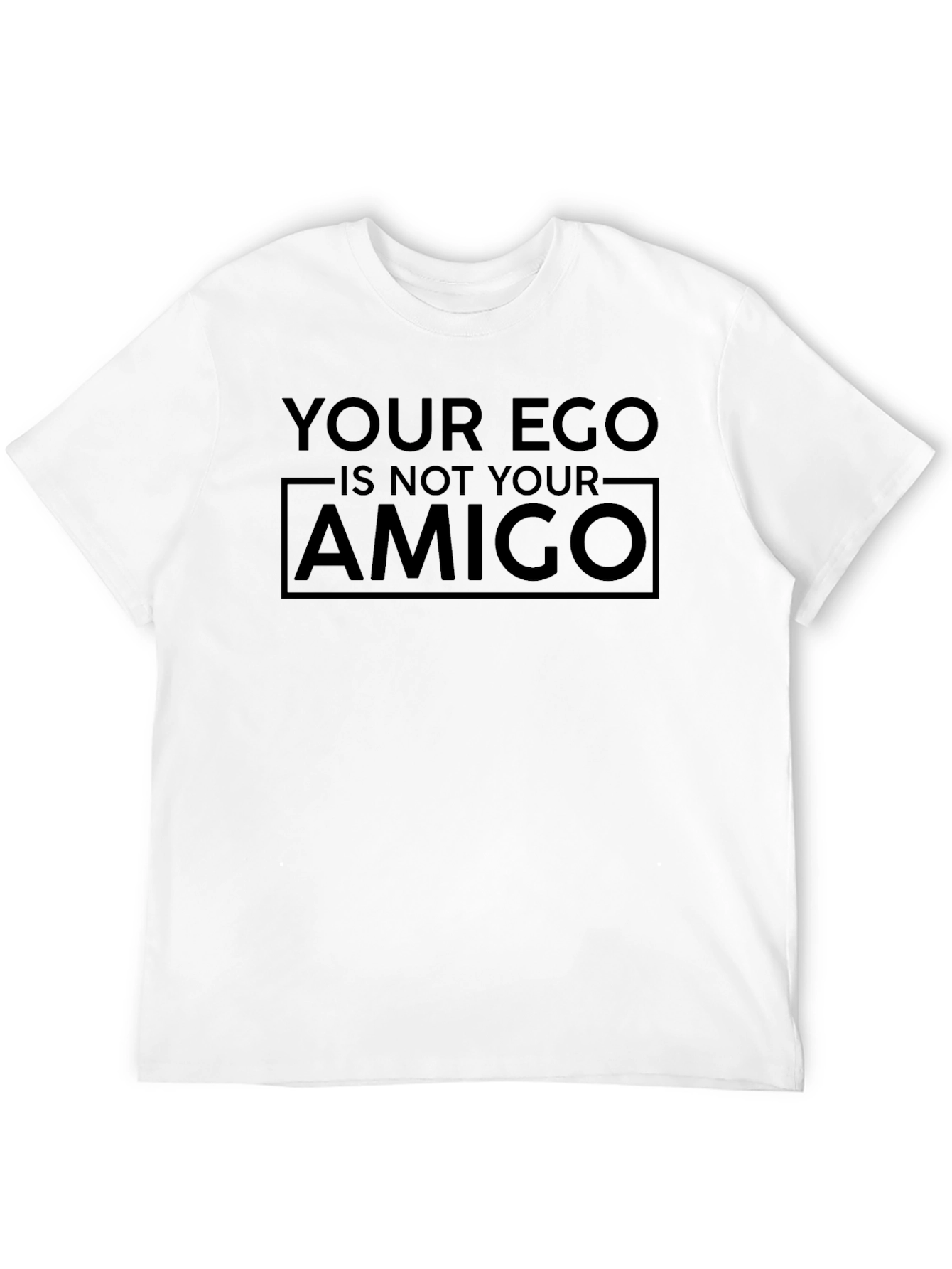 Your Ego is Not Your Amigo Graphic T-Shirt