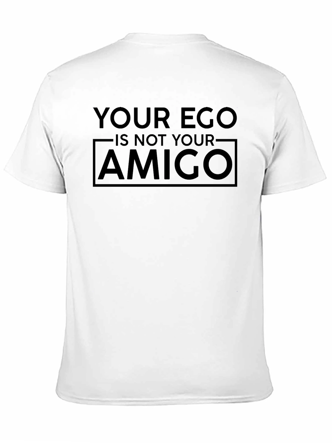 Your Ego is Not Your Amigo Graphic T-Shirt