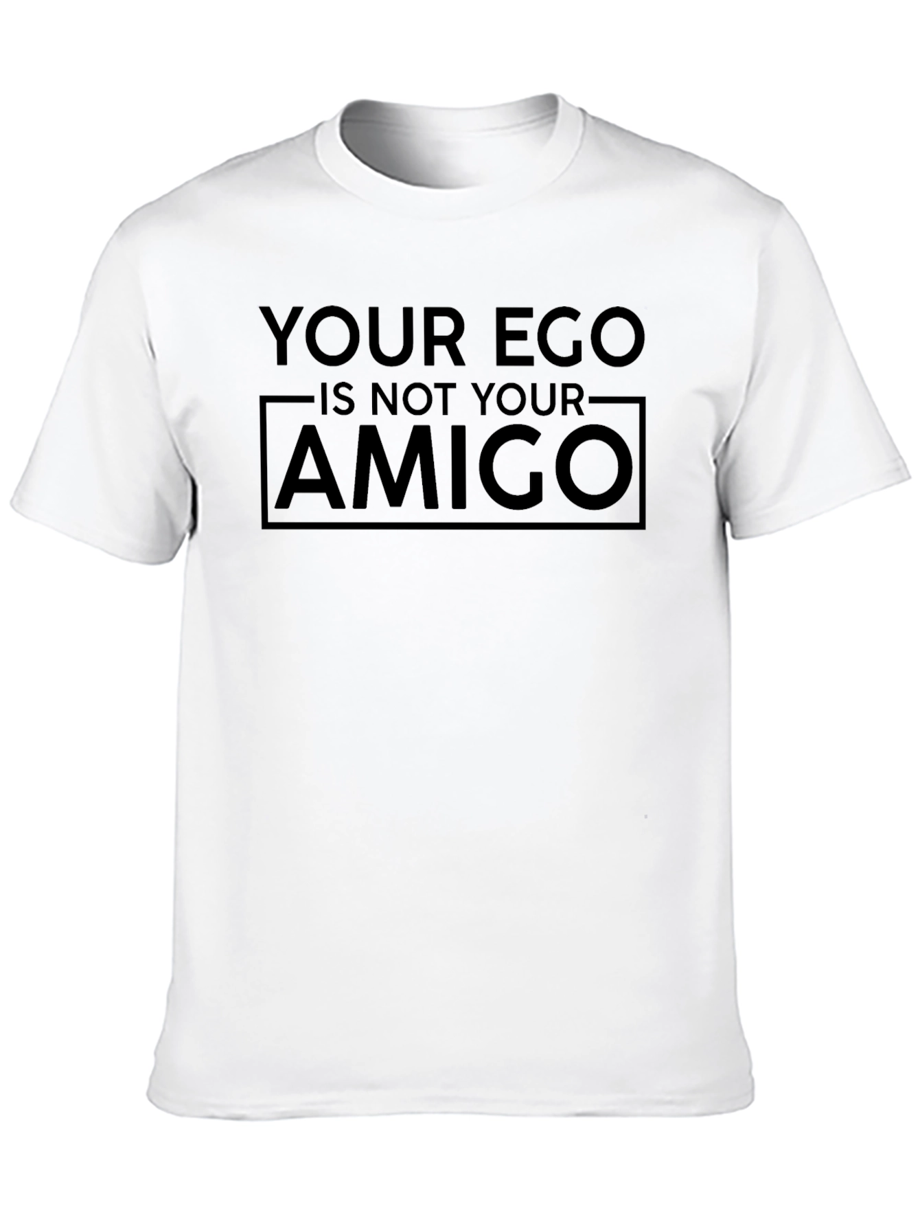 Your Ego is Not Your Amigo Graphic T-Shirt