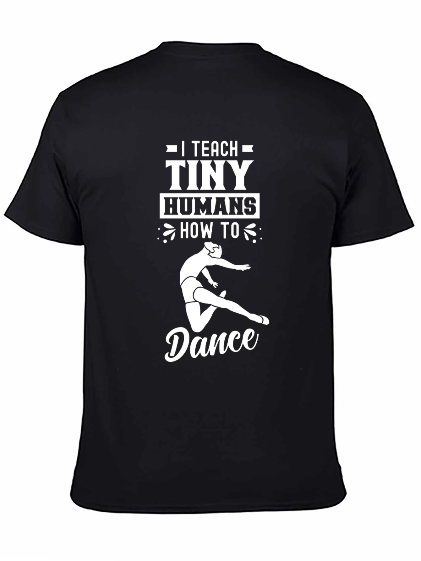 I Teach Tiny Humans How to Dance Black T-Shirt