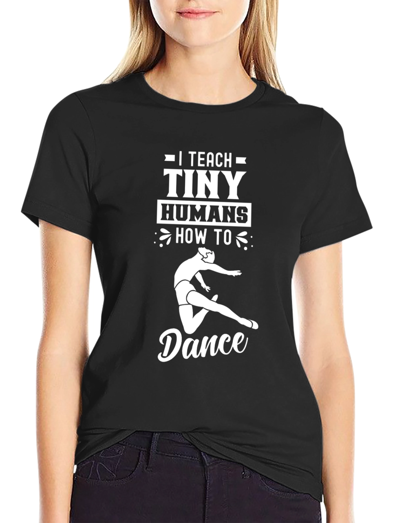 I Teach Tiny Humans How to Dance Black T-Shirt