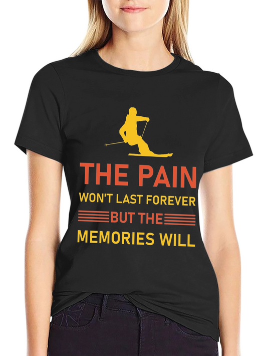 Skiing T-Shirt - The Pain Wont Last Memories Will