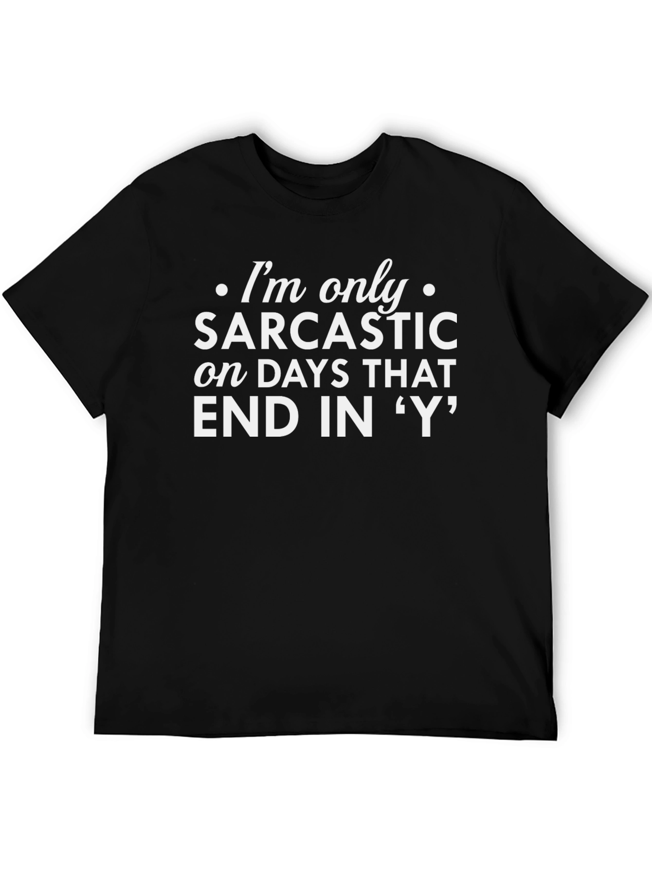 Sarcastic Days T-Shirt - Funny Graphic Tee
