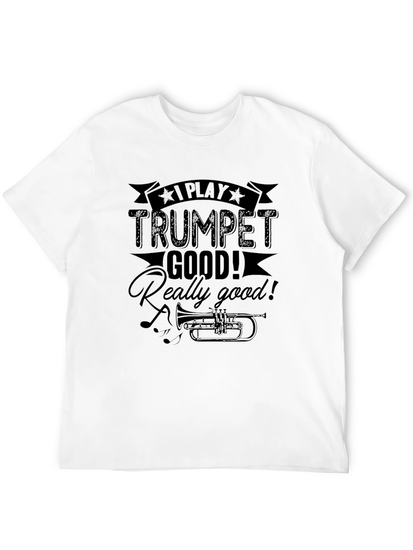 I Play Trumpet Good T-Shirt - Musician Novelty Tee