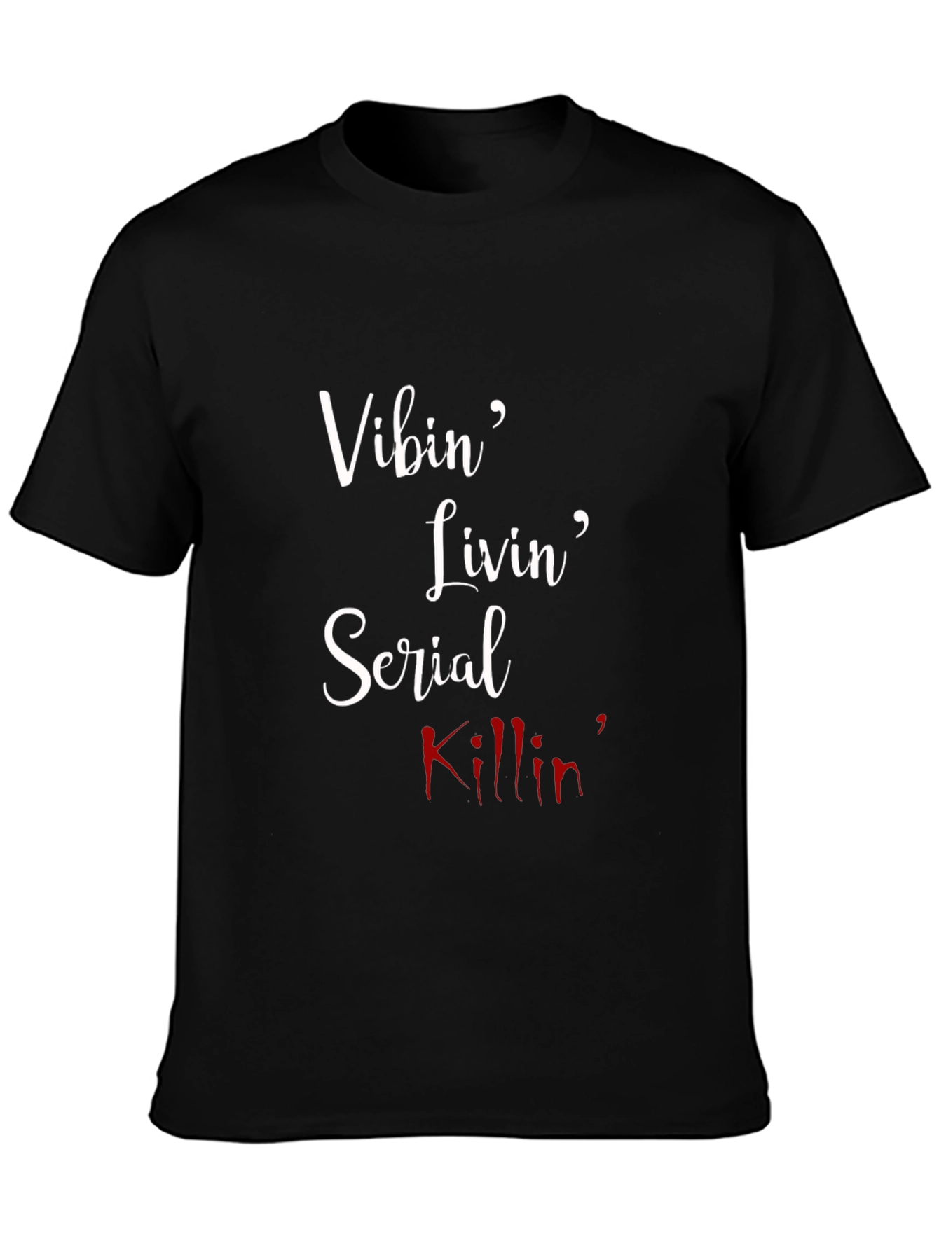 Vibin Livin Serial Killin T-Shirt