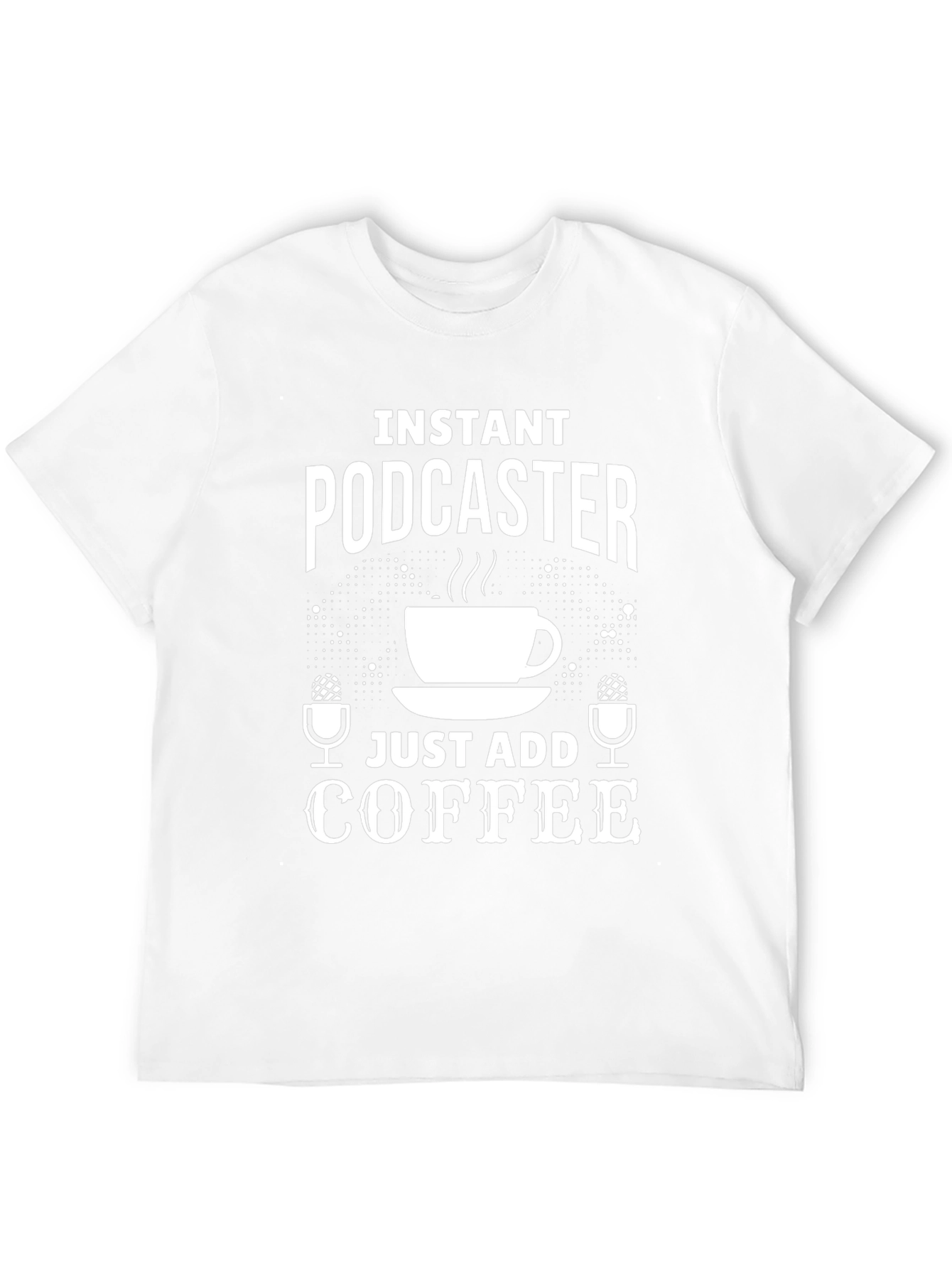 Instant Podcaster Just Add Coffee T-Shirt