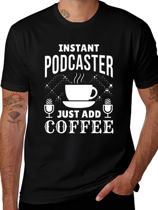 Instant Podcaster Just Add Coffee T-Shirt