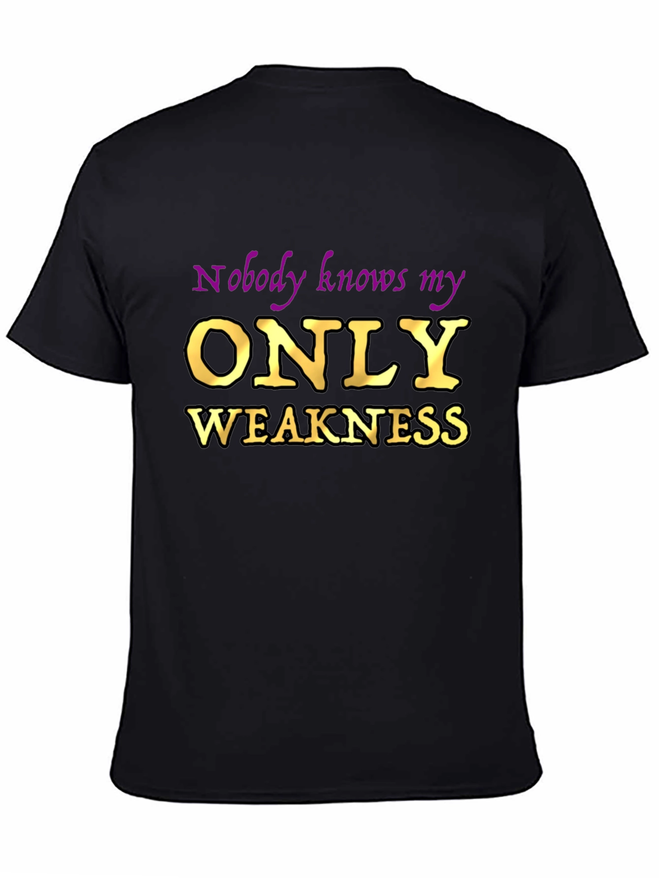 Nobody Knows My Only Weakness T-Shirt