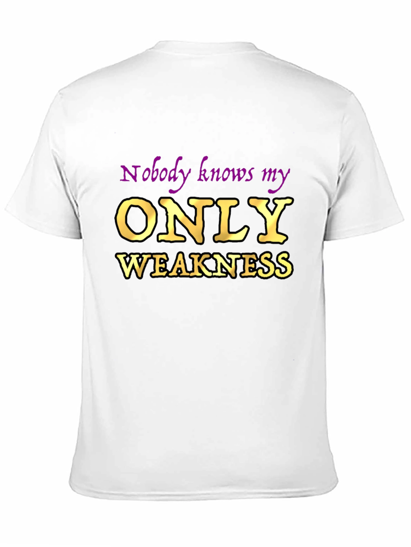 Nobody Knows My Only Weakness T-Shirt