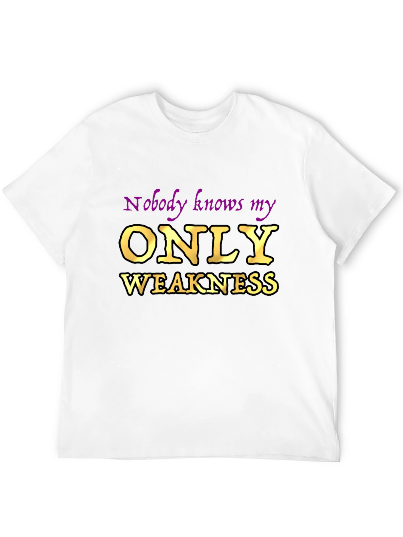 Nobody Knows My Only Weakness T-Shirt