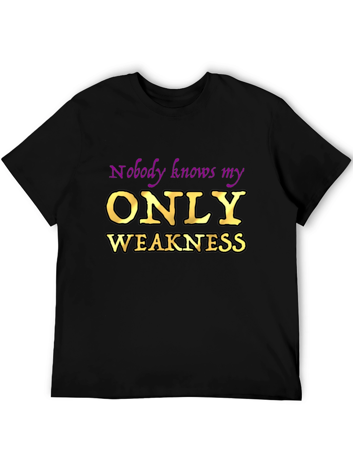 Nobody Knows My Only Weakness T-Shirt