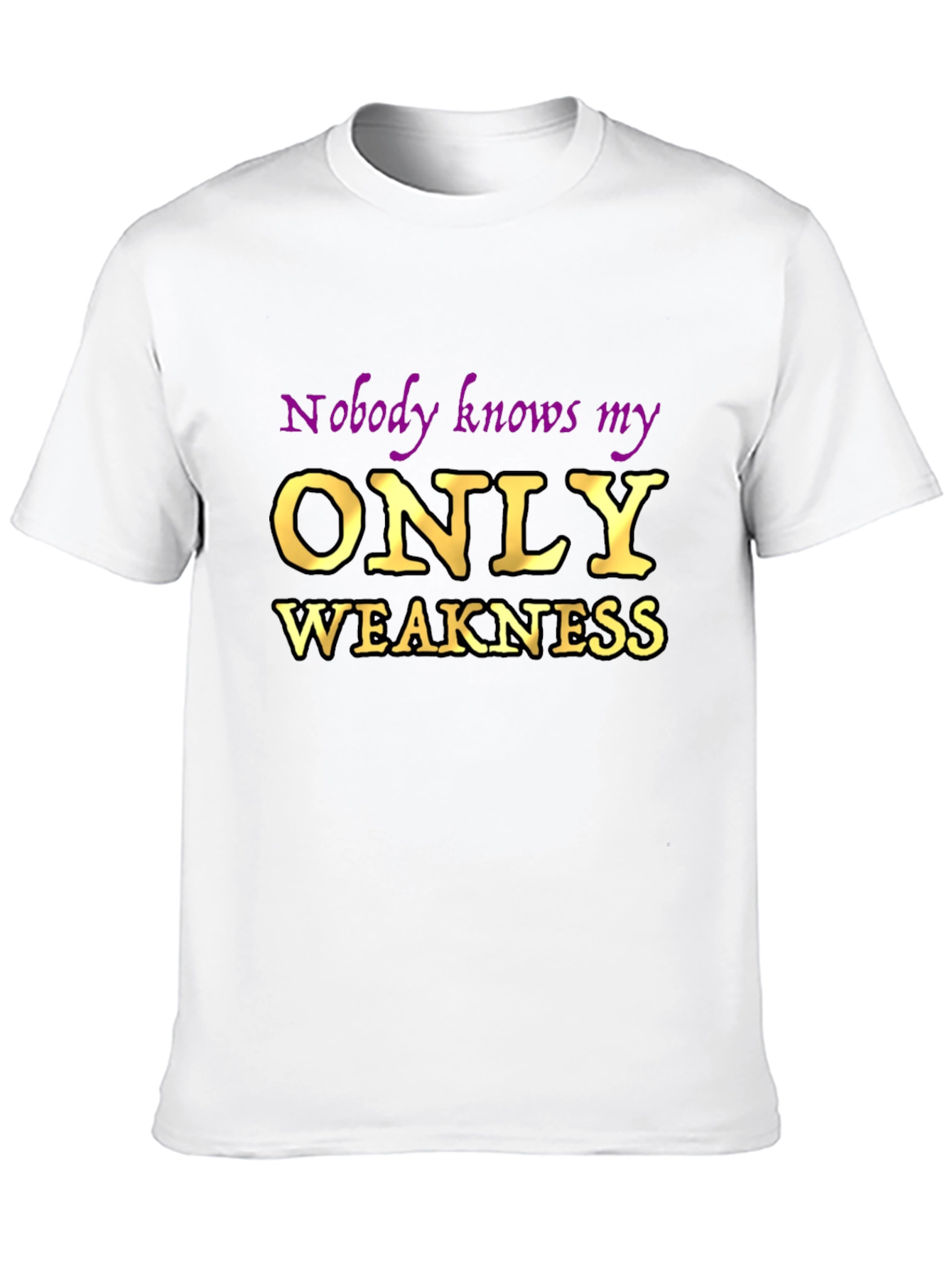 Nobody Knows My Only Weakness T-Shirt