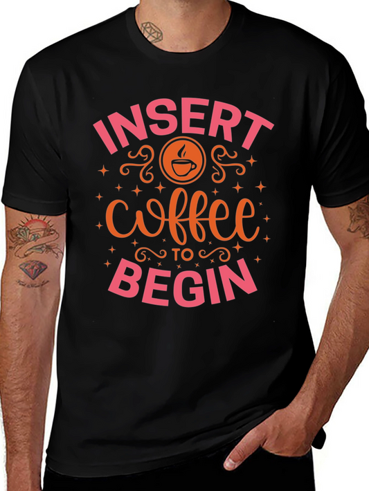 Insert Coffee to Begin T-Shirt