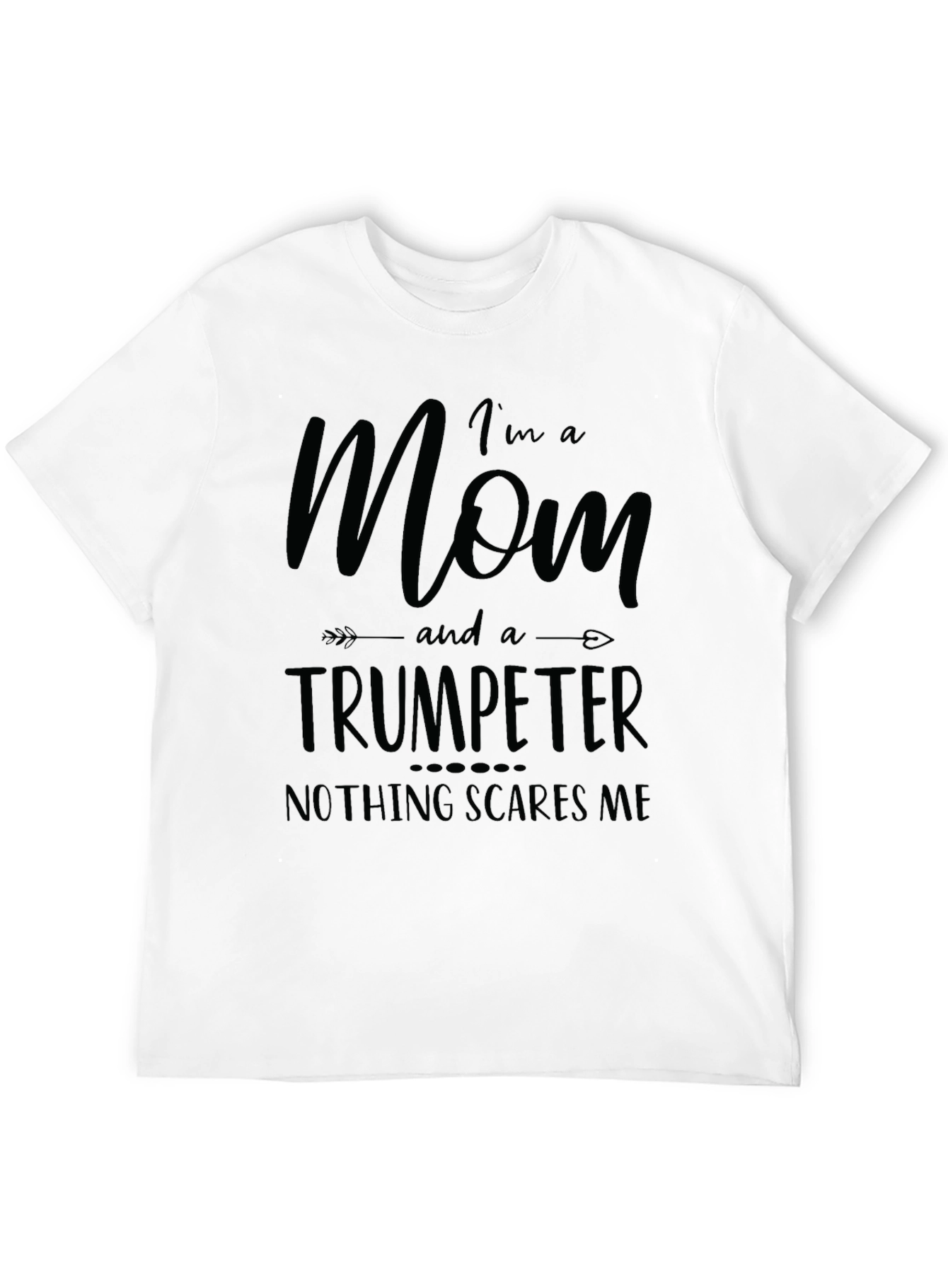 Mom Trumpeter T-Shirt - Nothing Scares Me