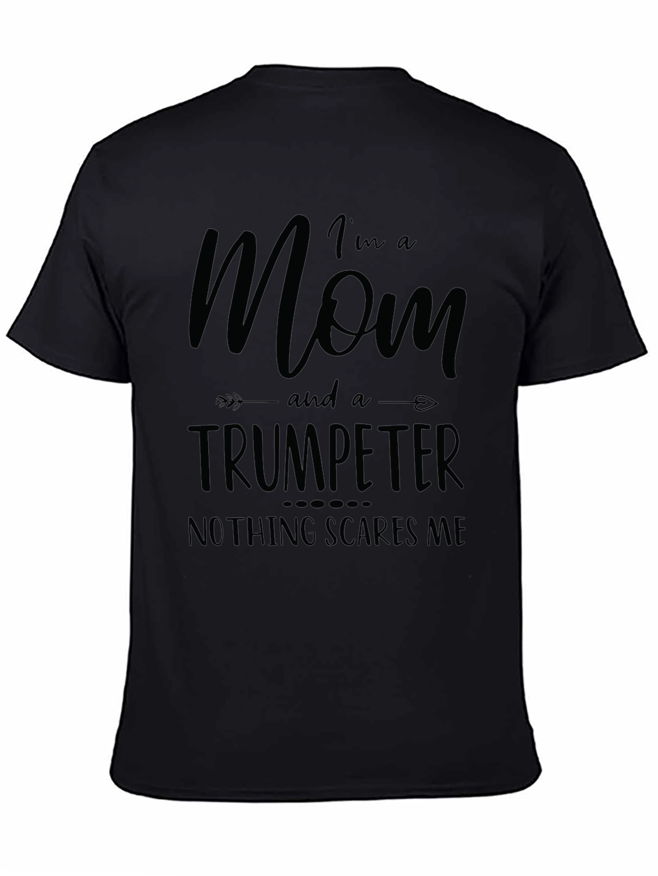 Mom Trumpeter T-Shirt - Nothing Scares Me