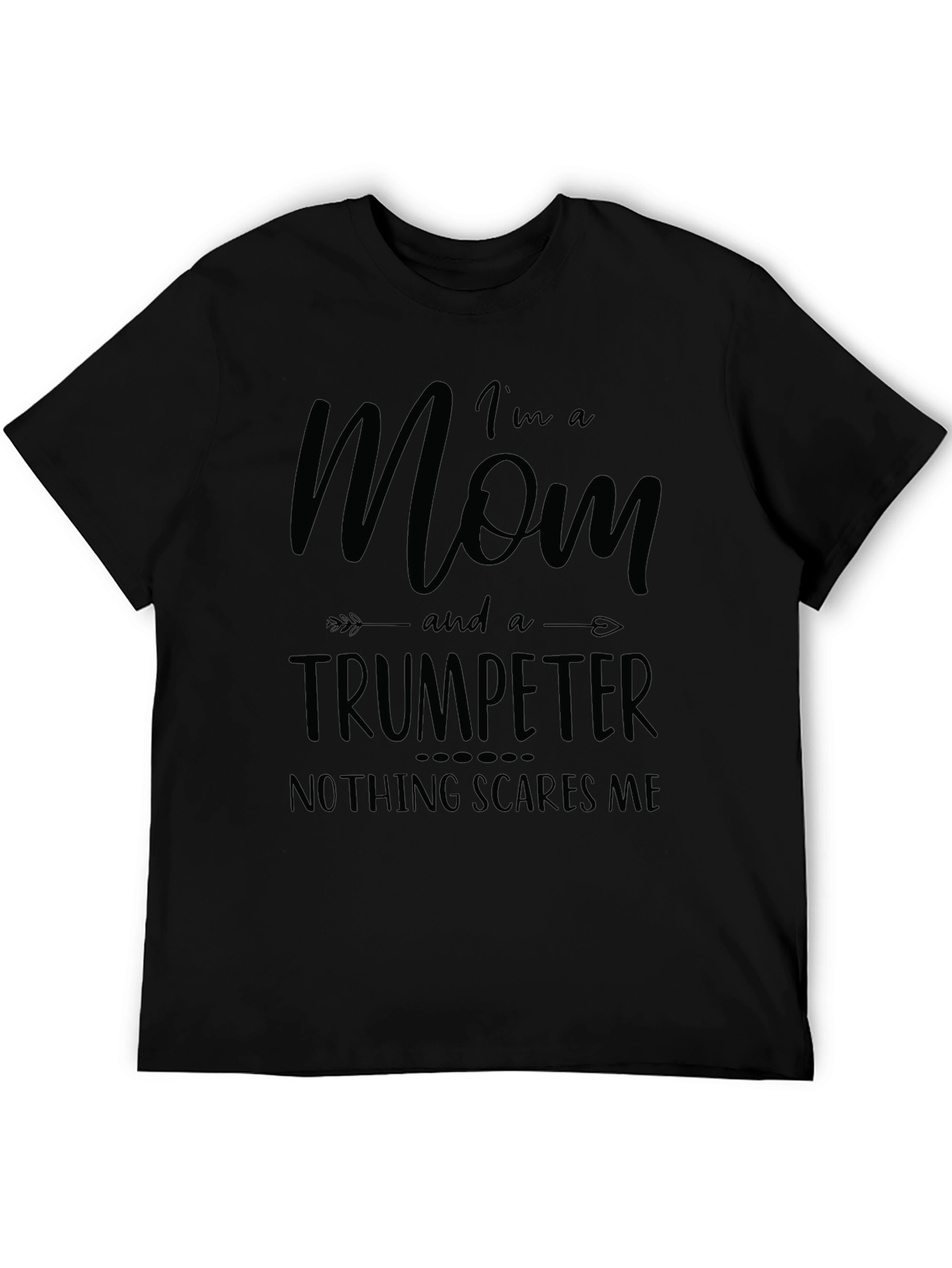 Mom Trumpeter T-Shirt - Nothing Scares Me