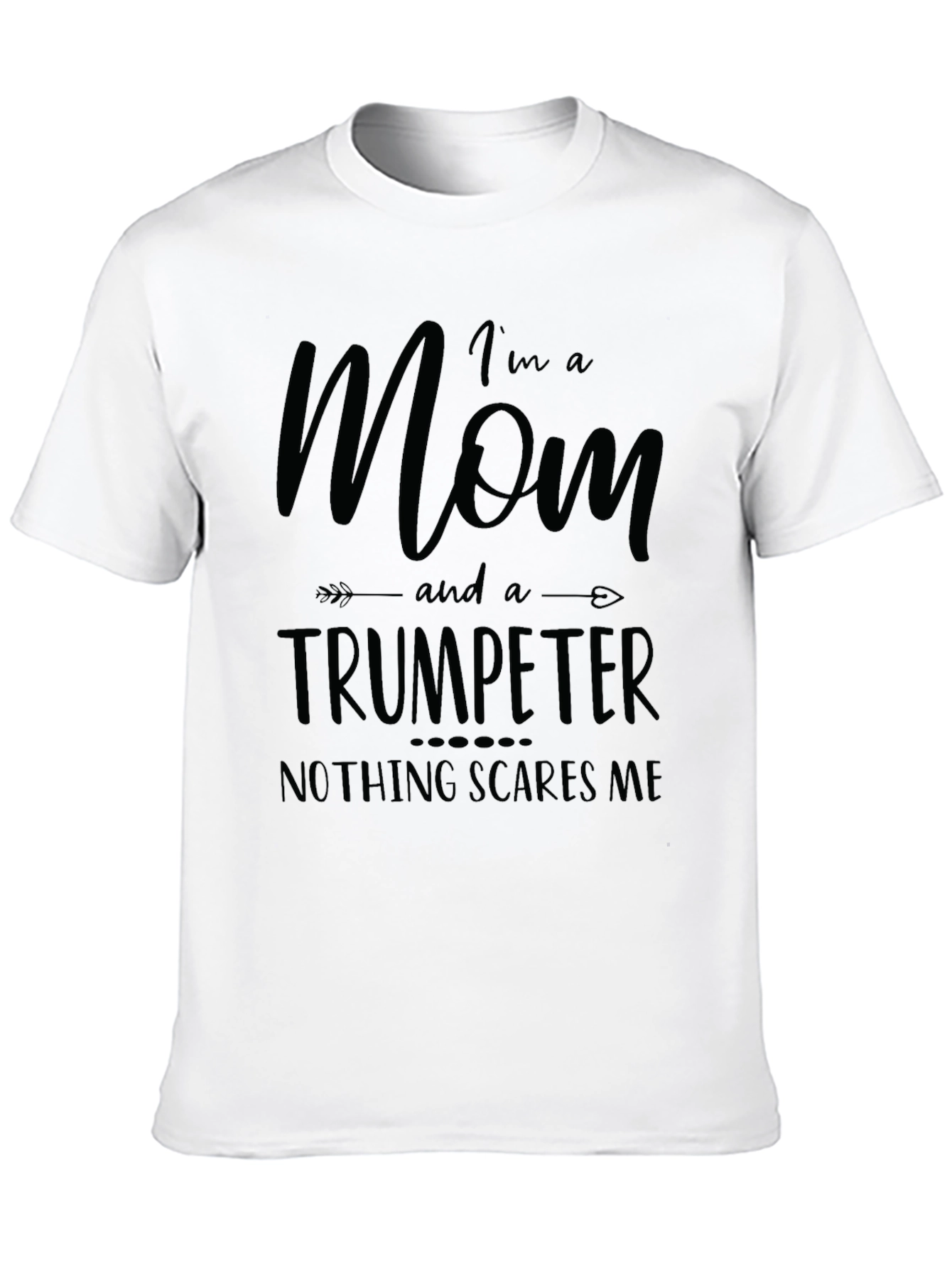 Mom Trumpeter T-Shirt - Nothing Scares Me