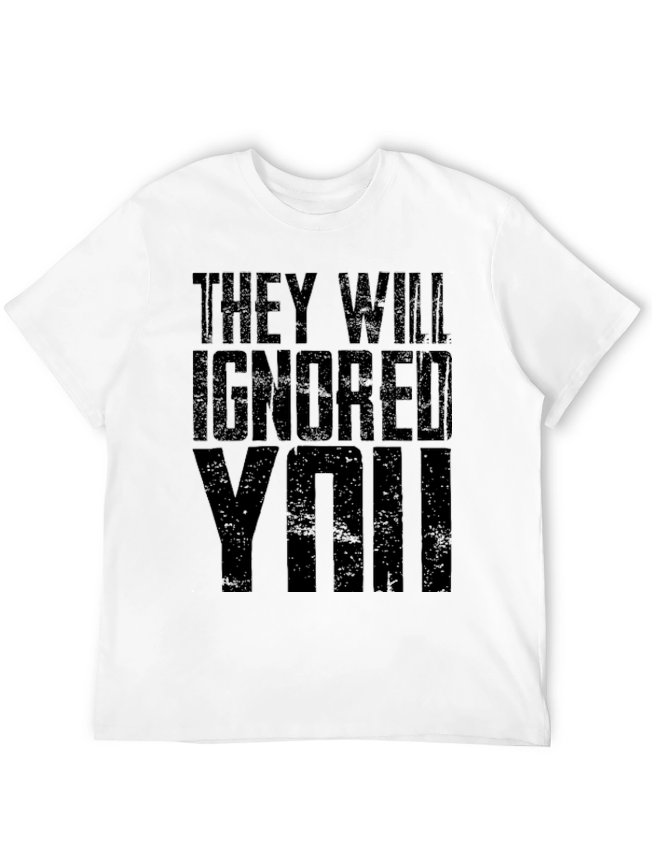 They Will Ignore You Graphic T-Shirt