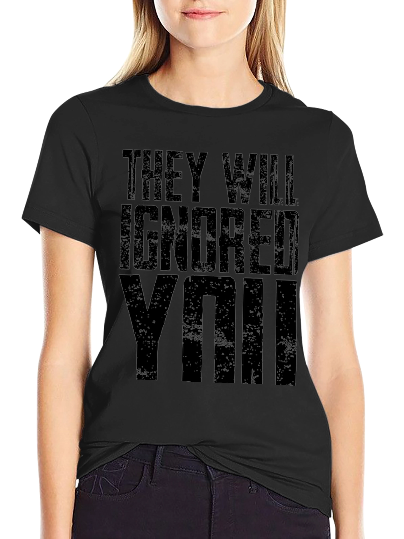 They Will Ignore You Graphic T-Shirt