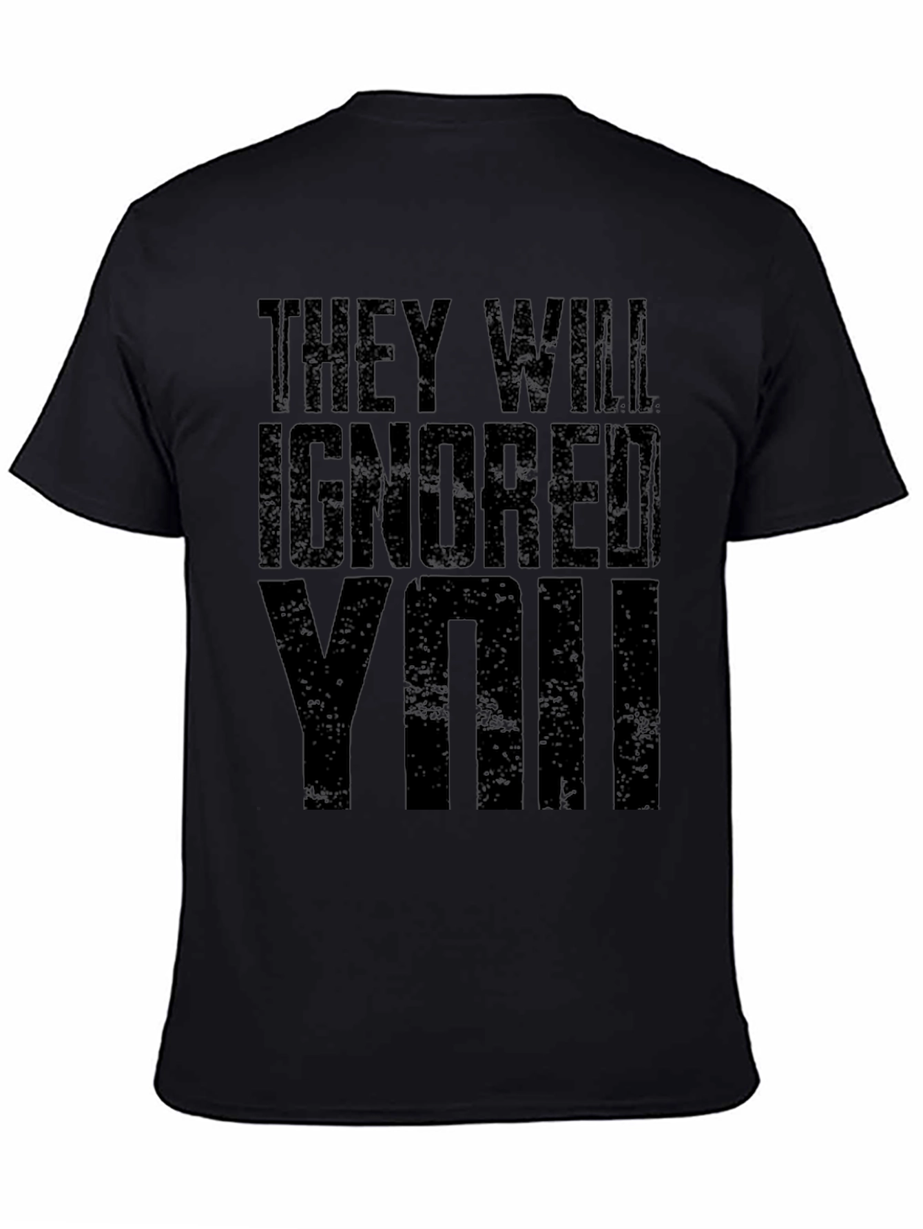 They Will Ignore You Graphic T-Shirt