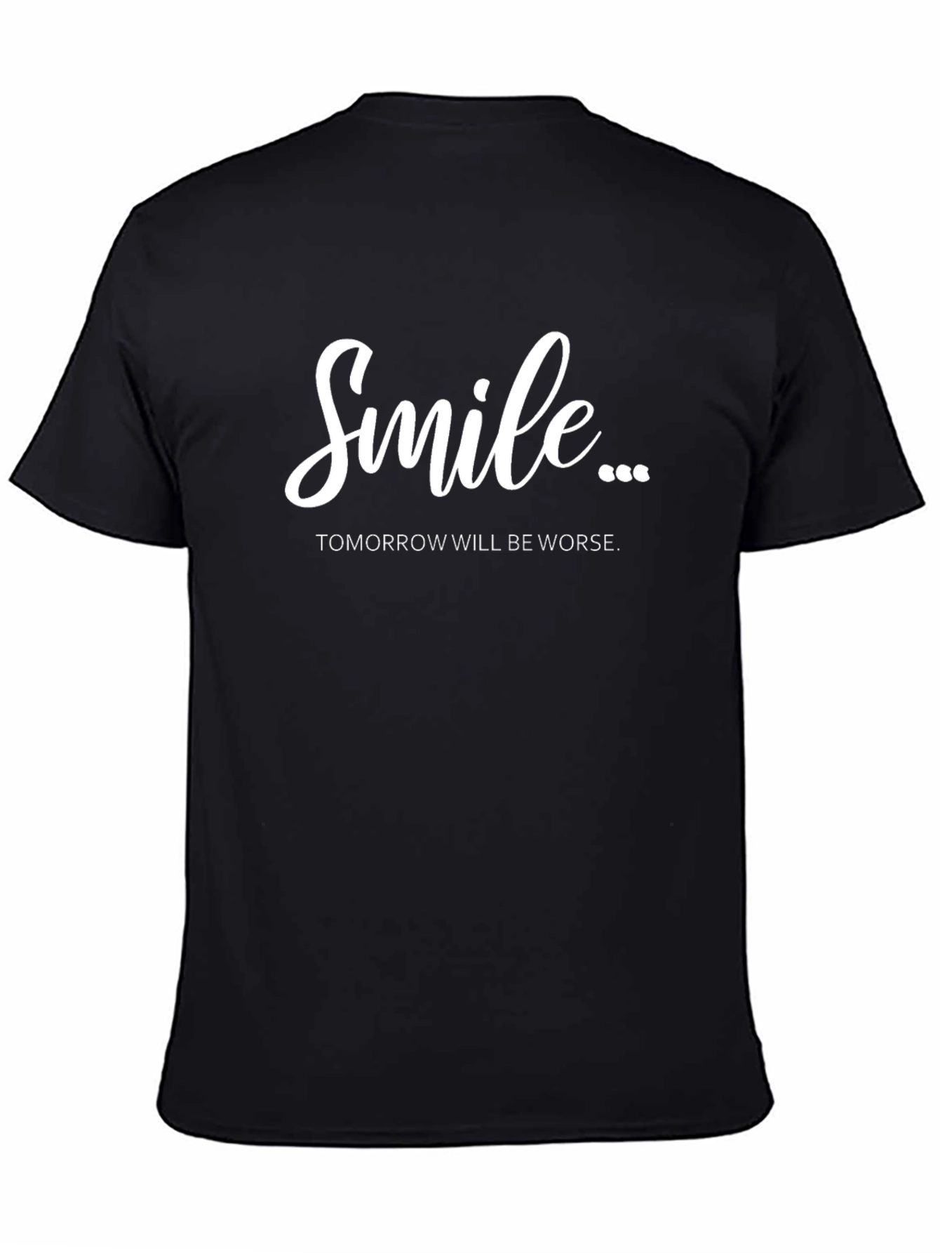 Smile...Tomorrow Will Be Worse Mens T-Shirt