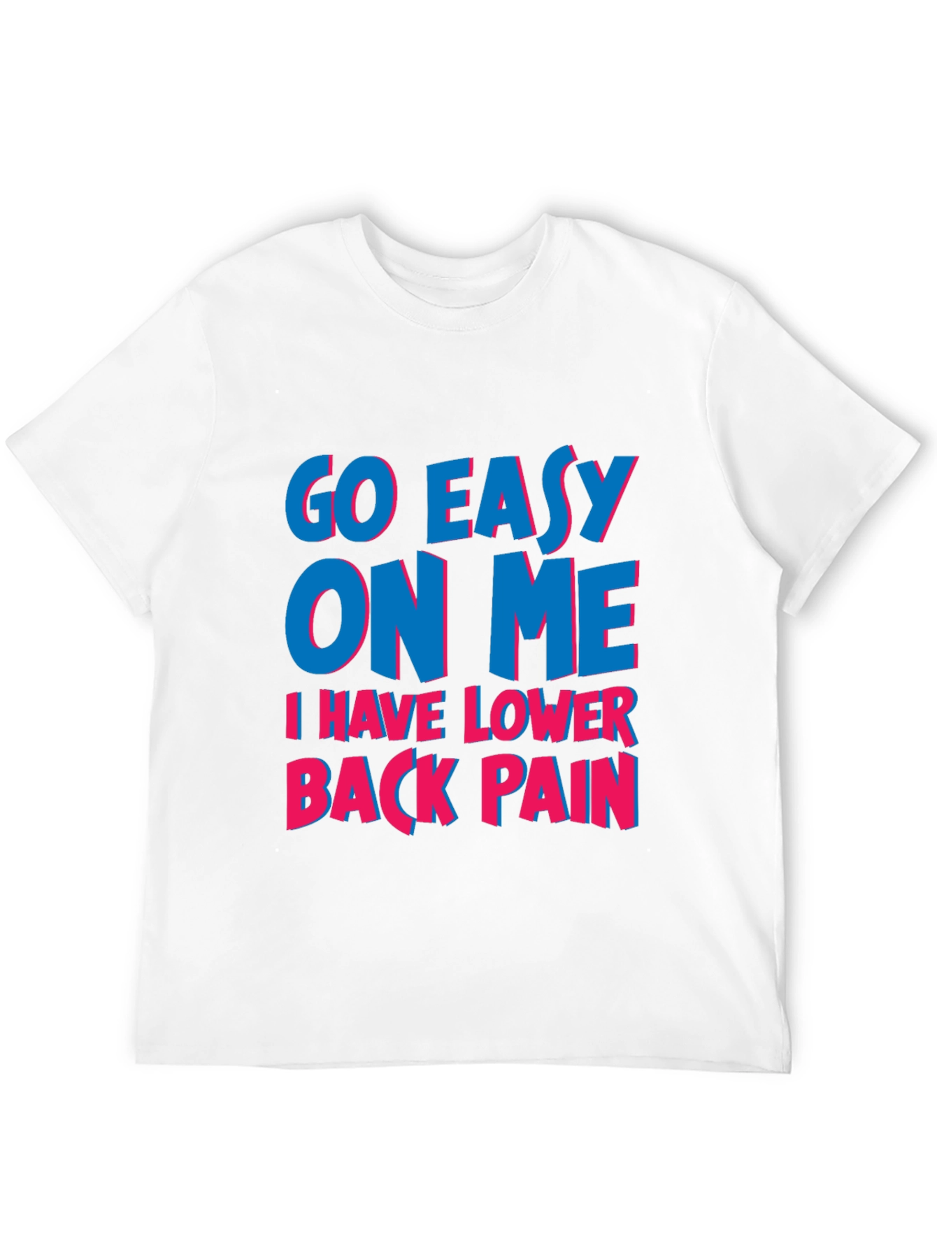 Go Easy On Me T-Shirt: Lower Back Pain Awareness
