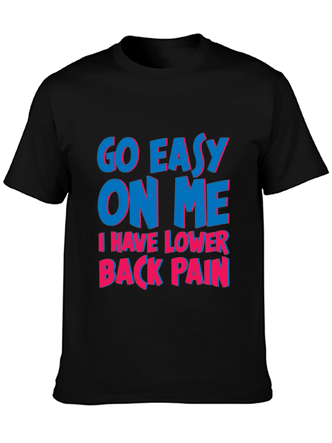 Go Easy On Me T-Shirt: Lower Back Pain Awareness