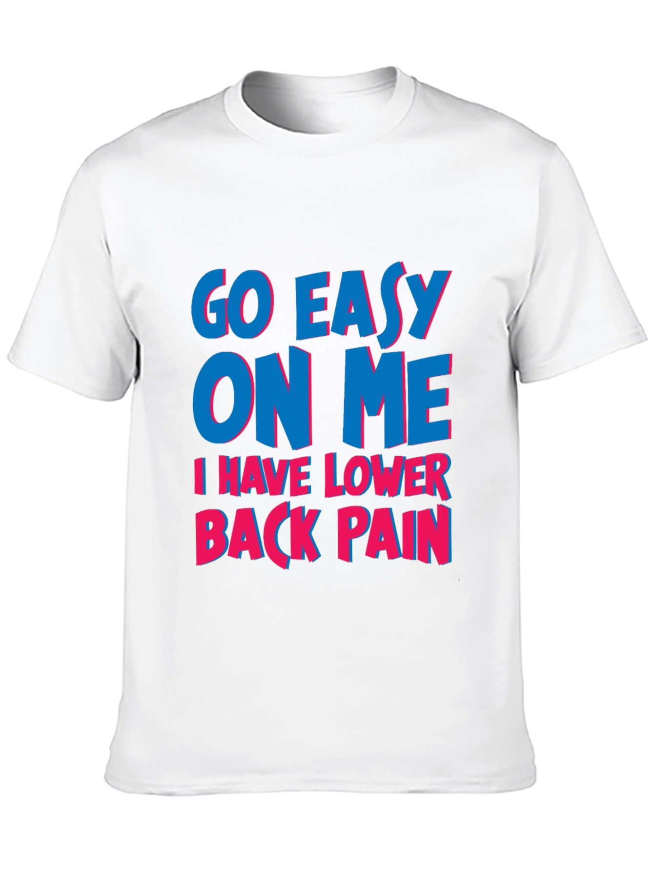 Go Easy On Me T-Shirt: Lower Back Pain Awareness