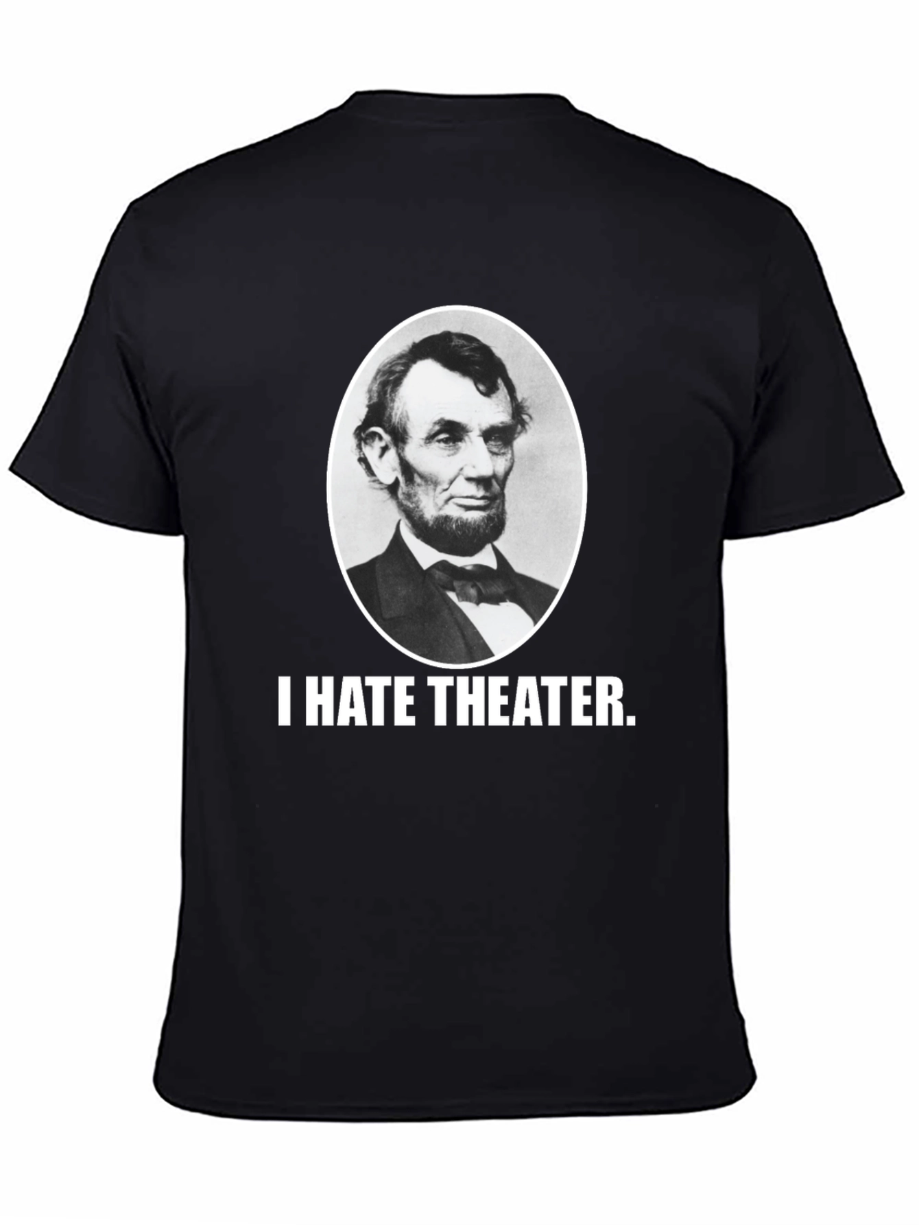 I Hate Theater Abraham Lincoln Funny Graphic Tee