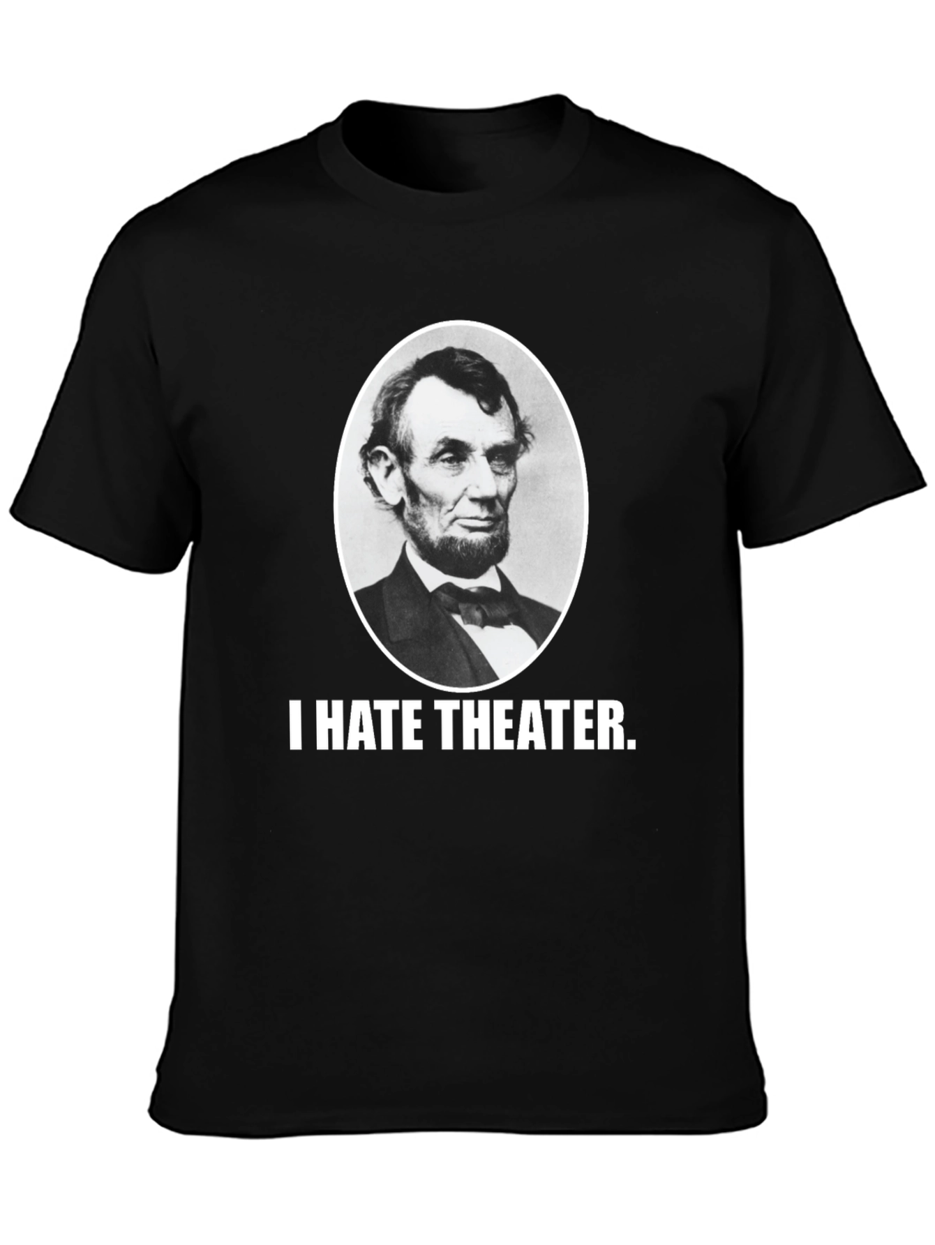 I Hate Theater Abraham Lincoln Funny Graphic Tee