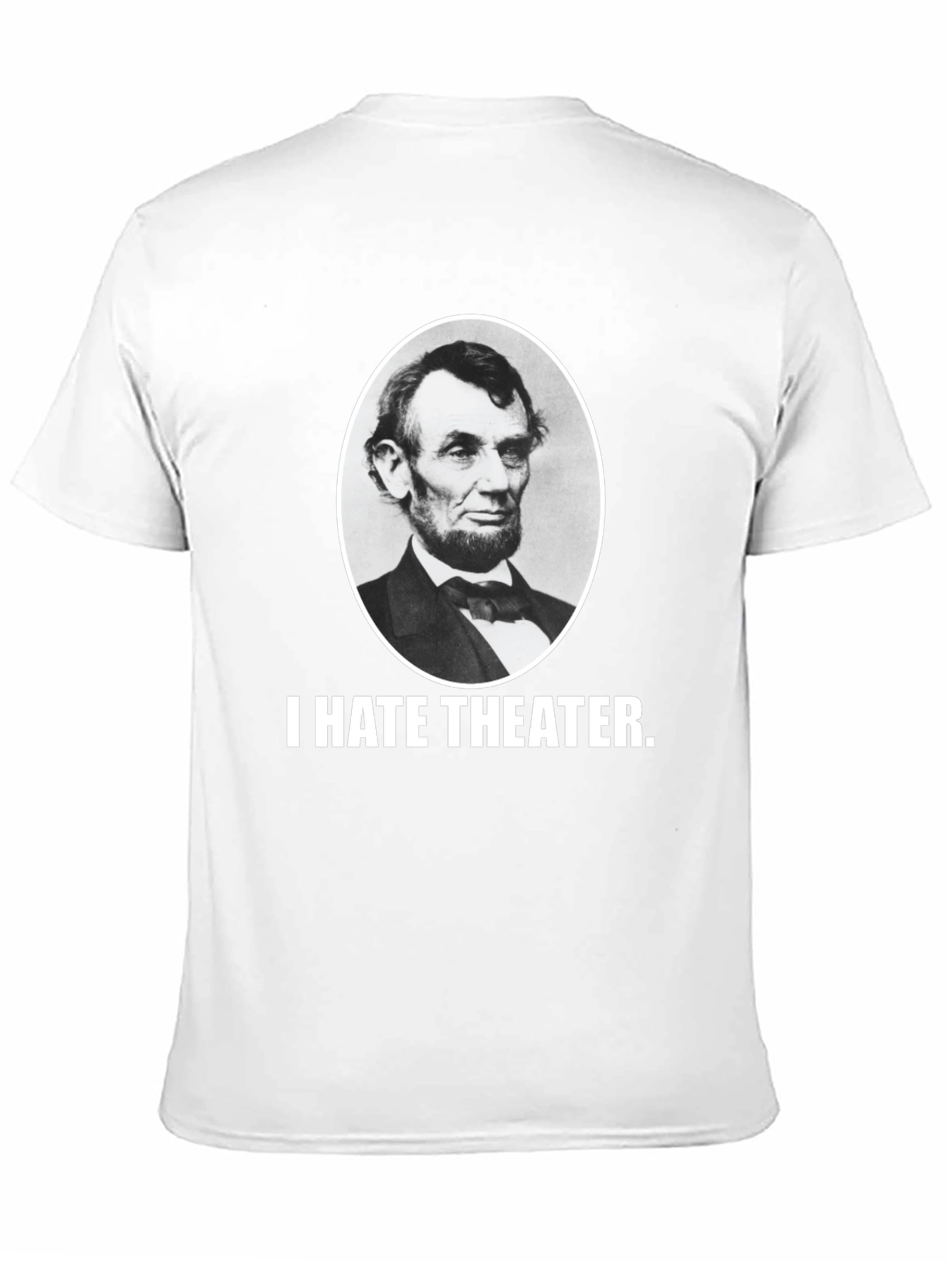 I Hate Theater Abraham Lincoln Funny Graphic Tee