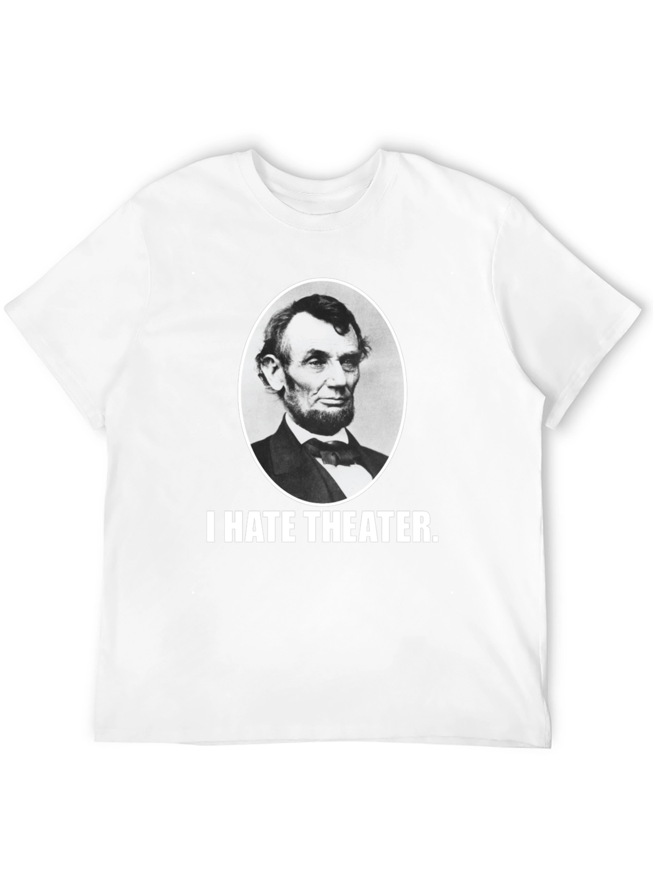 I Hate Theater Abraham Lincoln Funny Graphic Tee