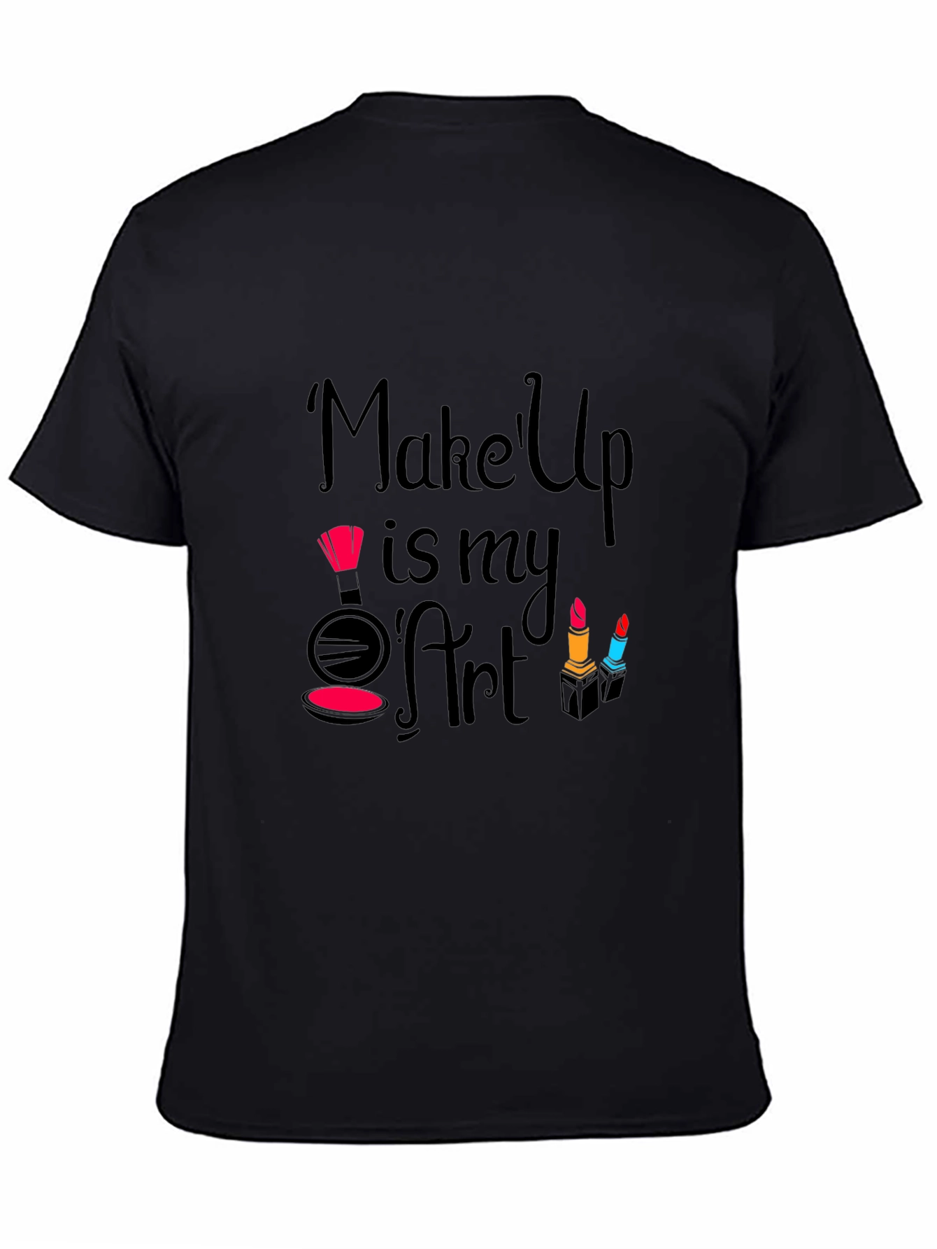 Makeup Is My Art - Fashionable Graphic T-Shirt