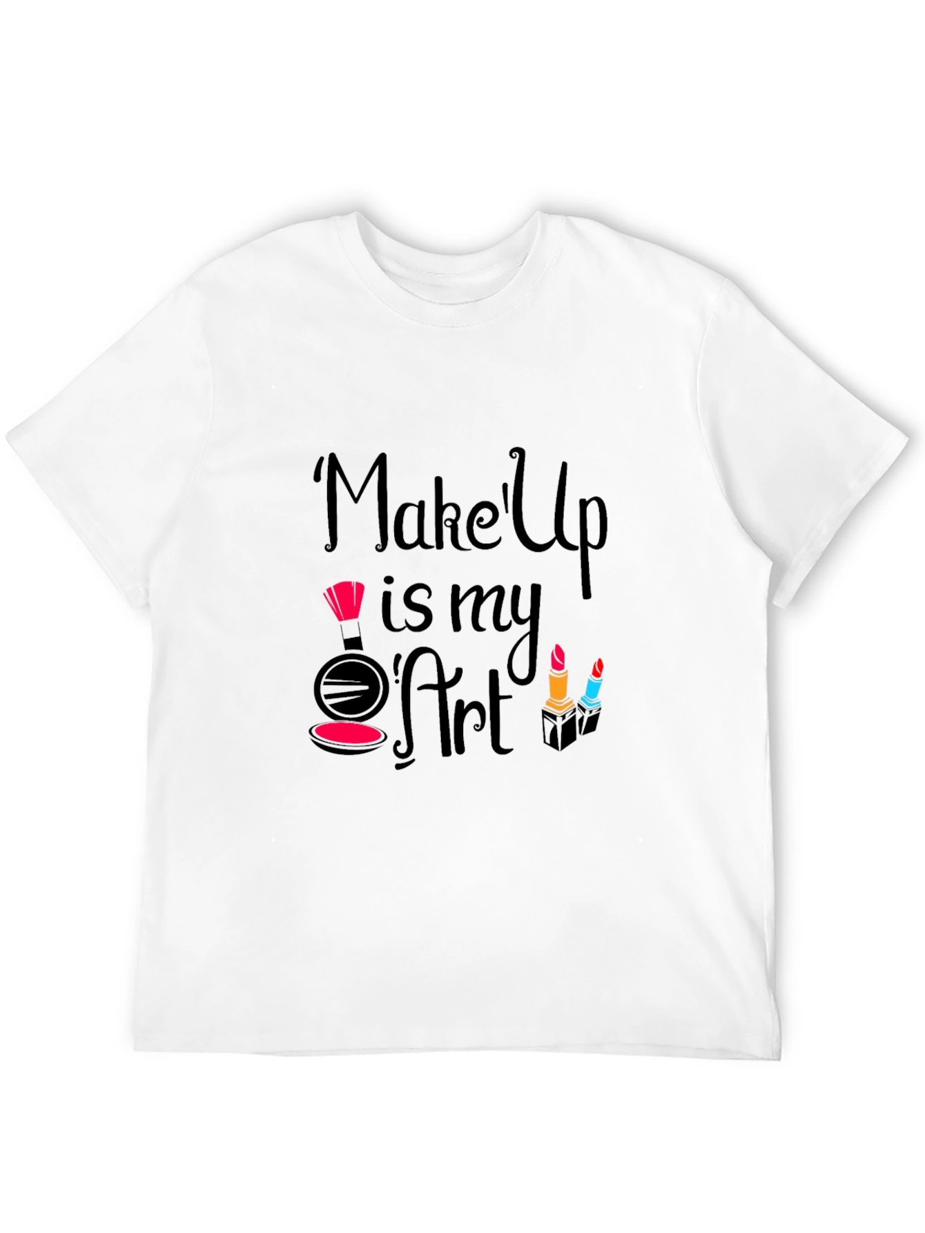 Makeup Is My Art - Fashionable Graphic T-Shirt
