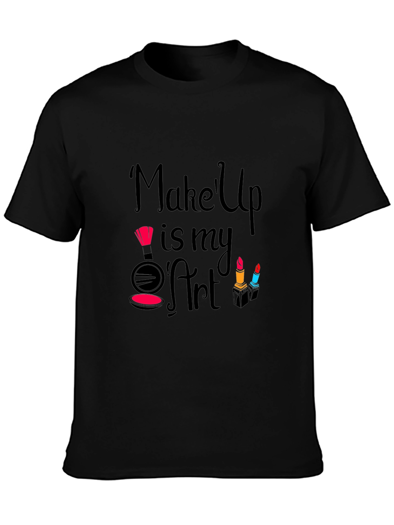 Makeup Is My Art - Fashionable Graphic T-Shirt