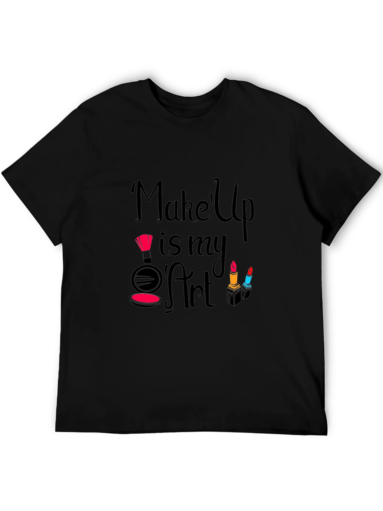 Makeup Is My Art - Fashionable Graphic T-Shirt