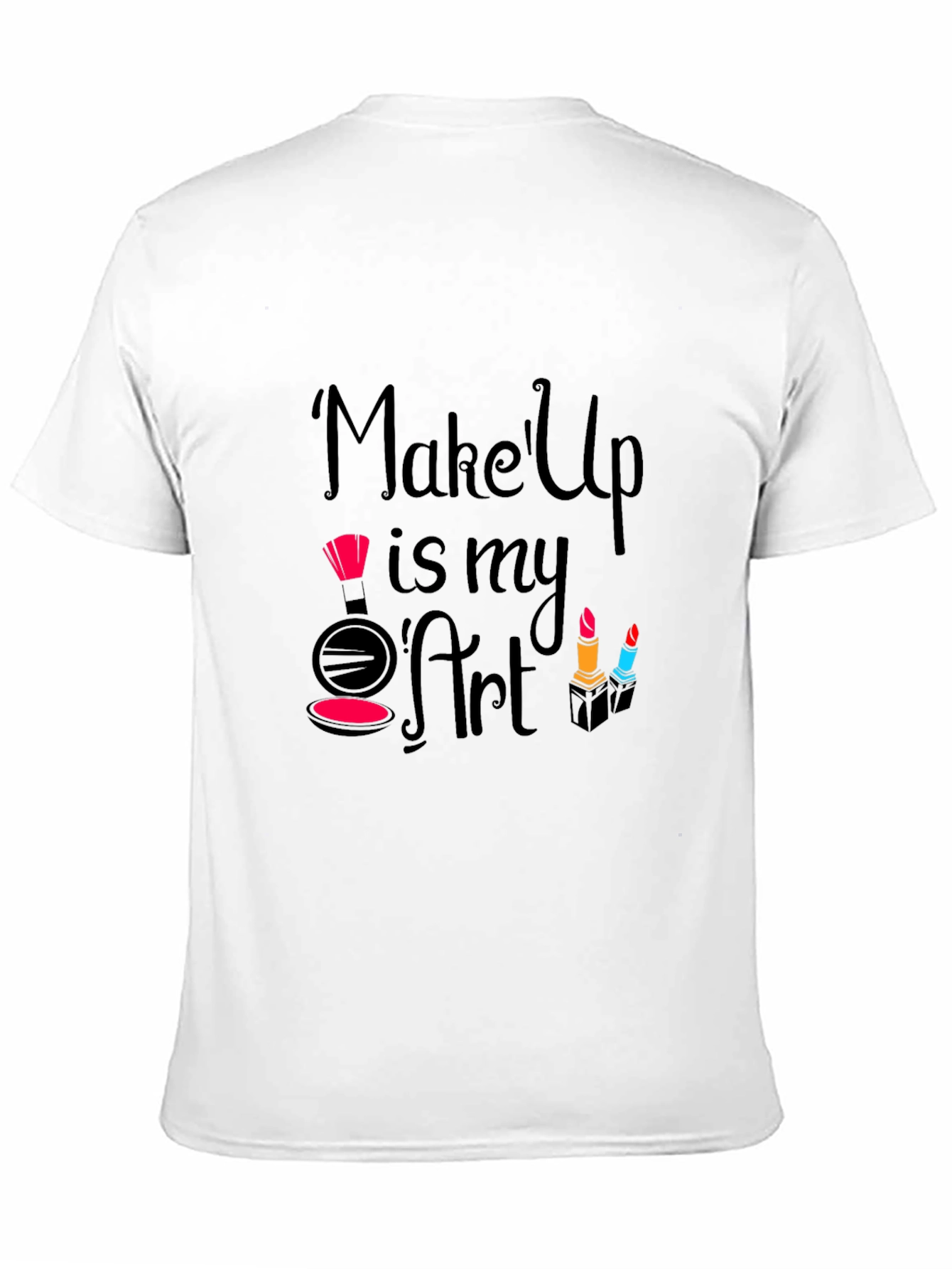 Makeup Is My Art - Fashionable Graphic T-Shirt