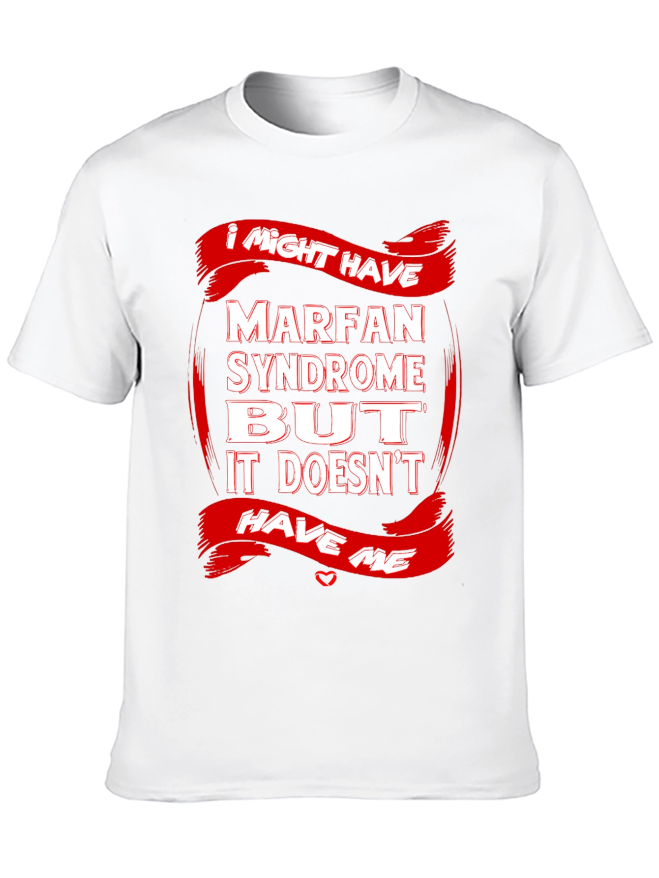 Marfan Syndrome Awareness T-Shirt Strong Message