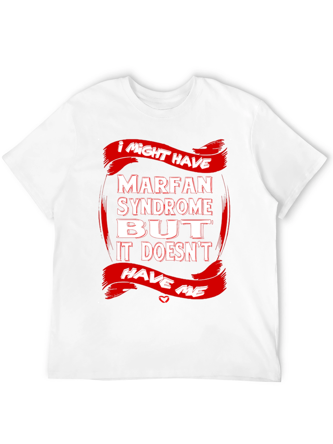 Marfan Syndrome Awareness T-Shirt Strong Message