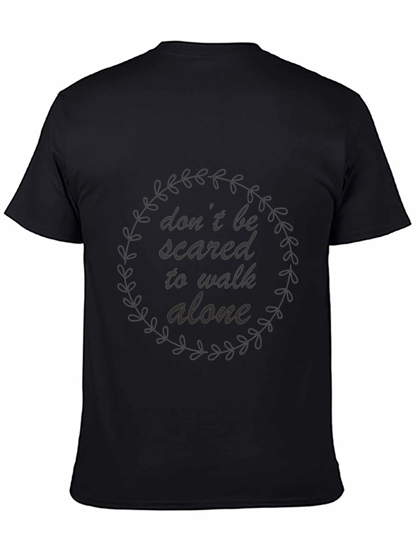 Dont Be Scared to Walk Alone Graphic Tee
