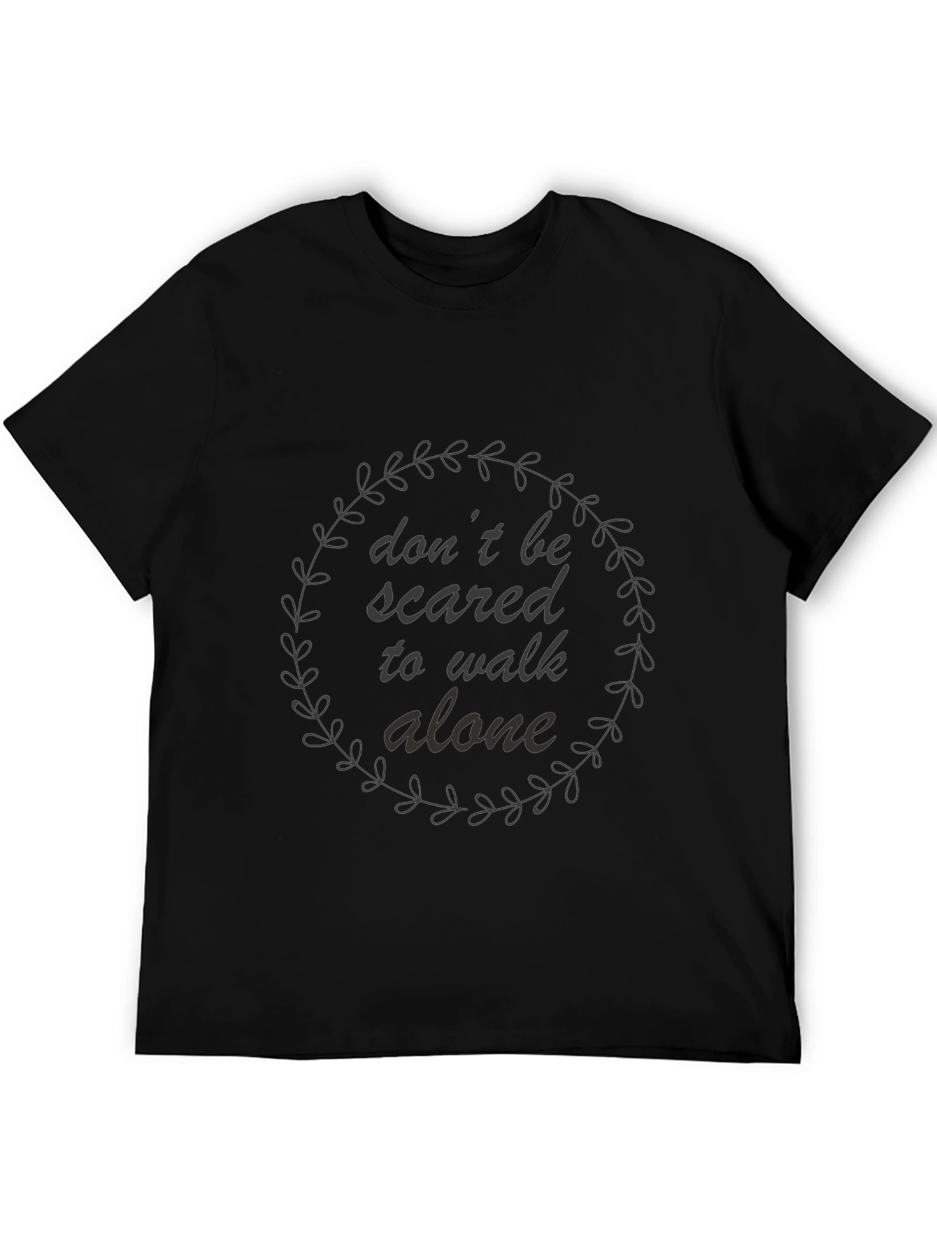 Dont Be Scared to Walk Alone Graphic Tee