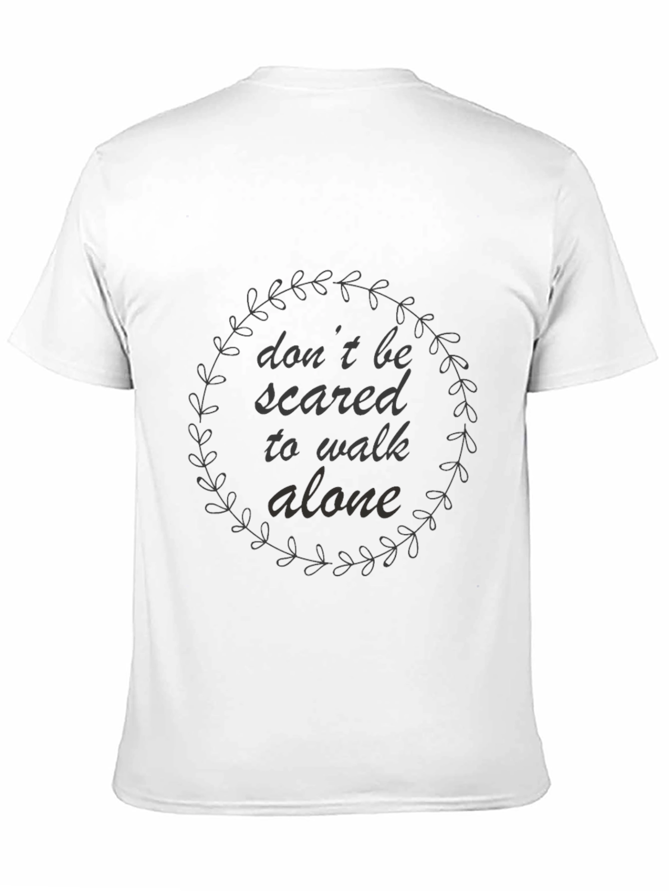 Dont Be Scared to Walk Alone Graphic Tee