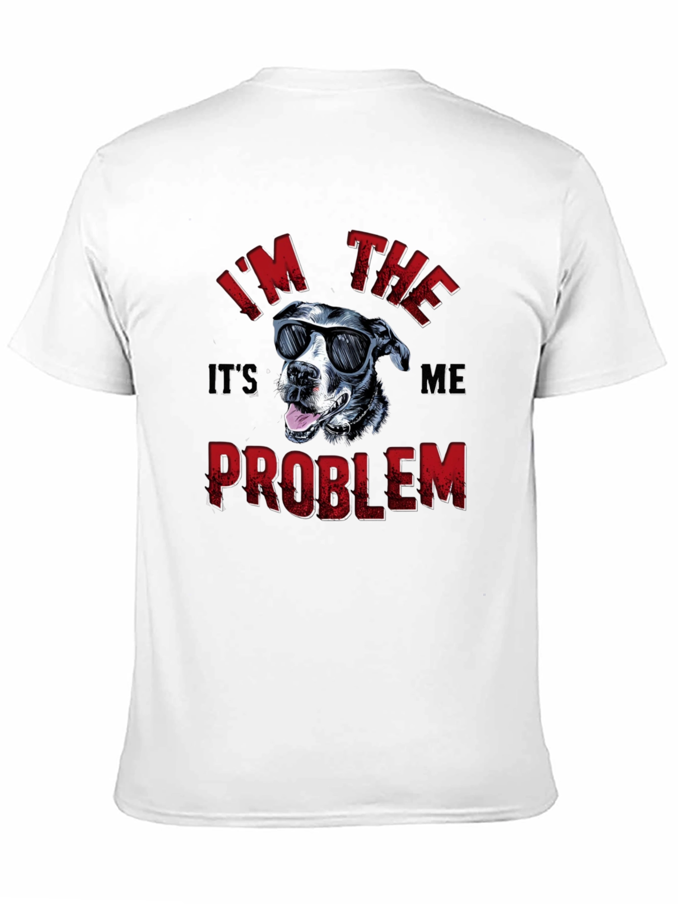Im The Problem Funny Dog Graphic Tee